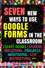 Seven New Ways To Use Google Forms In The Classroom Teach Every Day Teaching Technology Teaching Classroom Teacher Technology