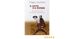 Amazon It Il Letto E Il Potere Storia Sessuale D Italia Da Mussolini A Vallettopoli Bis Ceccarelli Filippo Libri