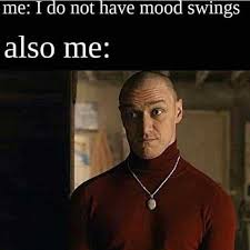 Dopl3r Com Memes Me I Do Not Have Mood Swings Also Me