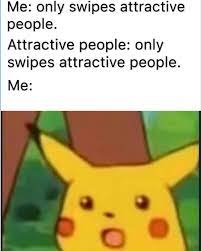 In heterosexual matches, only female users can make the first contact with matched male users. Dating App Memes All Singles Can Relate To