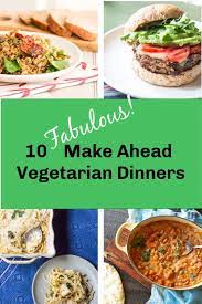 10 Fabulous Make Ahead Vegetarian Meals Tasty Vegetarian Recipes Vegetarian Recipes Healthy Vegetarian Recipes