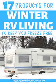 All you have to do is be prepared for the cold and avoid potential disasters by investing. 17 Essential Products To Winter Rv Living Without Freezing The Crazy Outdoor Mama
