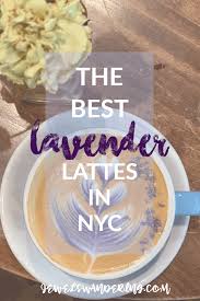 The Best Lavender Lattes In New York City Latte Pretty Drinks Nyc Coffee