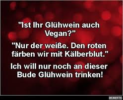 Ist Ihr Gluhwein Auch Vegan Lustige Bilder Spruche Witze Echt Lustig Lustige Spruche Witze Lustig Witzige Spruche