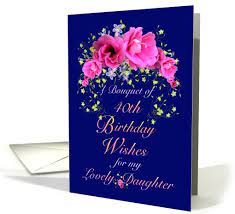 Choose from hundreds of templates, add photos and your own message. 40th Birthday Daughter Bouquet Of Flowers And Wishes Card 634850
