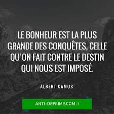Le Bonheur Est La Plus Grande Des Conquetes Celle Qu On Fait Contre Le Destin Qui Nous Est Impose Bonheur Albert Camus Citations Qui Font Rire