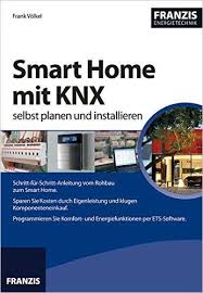 Smart Home Mit Knx Selbst Planen Und Installieren 2 Aktualisierte Ausgabe Energietechnik Amazon De Frank Vol Energietechnik Technik Intelligente Haustechnik