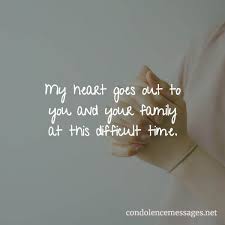 My Heart Goes Out To You And Your Family At This Difficult Time Sympathy Quotes Condolences Quotes Words Of Sympathy