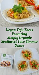 Vegan Tofu Tacos Featuring Simply Organic Southwest Taco Simmer Sauce Geeks Who Eat Recipe Vegetarian Vegan Recipes Recipes Dinner Recipes