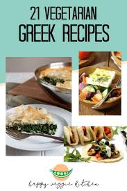 Find easy vegetarian and vegan dinners for eating healthy. 21 Vegetarian Greek Recipes Happy Veggie Kitchen