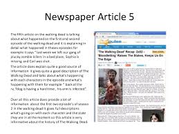 For example, a report about young children left home alone could inspire a feature article on the difficulties of finding childcare providers in the local area. Summary Of The 5 Newspaper Articles I Have Found For The Walking Dead