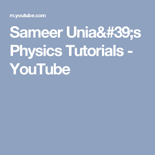 Sameer Unia 39 S Physics Tutorials Youtube Physics Tutorial Physics Tutorial