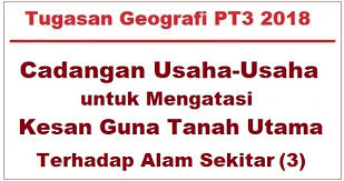 5.2.1 kehilangan tanah subur untuk guna tanah pertanian. Cadangan Usaha Usaha Untuk Mengatasi Kesan Guna Tanah 3 Kerja Lapangan Geografi Tingkatan 3 Bumi Gemilang