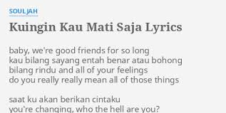 Kau bilang sayang entah benar atau bohong. Kuingin Kau Mati Saja Lyrics By Souljah Baby We Re Good Friends
