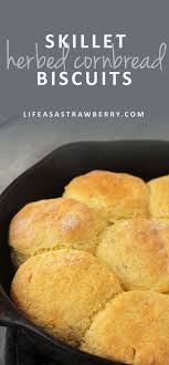Skillet Herbed Cornbread Biscuits Life As A Strawberry Recipe Cornbread Biscuits Cornmeal Recipes Cornbread