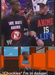May 25, 2021 · john cena to china after calling taiwan a country: We Hate Anime John Cena Anime Is Life Chuckles I M In Danger Starecat Com