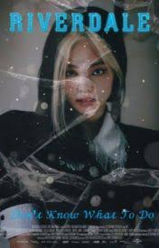 Don't Know What to Do|| Riverdale {1}