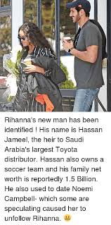Hassan jameel biography, age, net worth, wife for many who are conversant with the business and automobiles regarding the middle east, then the name hassan jameel is not new. Rihanna S New Man Has Been Identified His Name Is Hassan Jameel The Heir To Saudi Arabia S Largest Toyota Distributor Hassan Also Owns A Soccer Team And His Family Net Worth Is