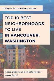 Top 10 Best Neighborhoods To Live In Vancouver Washington Living In Portland Oregon In 2021 Living In Portland Oregon Moving To Portland The Neighbourhood