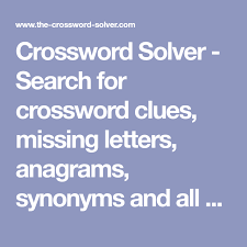 Then you probably can't resist the mystery of a good puzzle. Crossword Solver Search For Crossword Clues Missing Letters Anagrams Synonyms And All Of The Crossword Answers You Could Ever Need Letters Clue Thesaurus