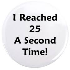 50th Birthday Gift Ideas For Mother In Law Reached 25 A Second Time 3 5 Button By 50th Birthday T Shirts Party Gift Ideas 50th Birthday Quotes 50th Birthday 50th Birthday Celebration Ideas