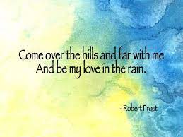 The ultimate collection of love quotes, love song lyrics, and romantic verses to inspire your wedding vows, wedding signs, wedding. Robert Frost Robert Frost Quotes Worth Quotes Rain Quotes