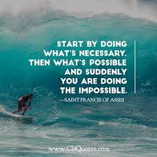 Check spelling or type a new query. Start By Doing What S Necessary Then What S Possible And Suddenly You Are Doing The Impossible Saint Francis Of Assisi Cliquotes
