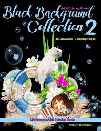 Horror, black background, monster, clown. Amazon Com Adult Coloring Books Black Backgrounds Collection 2 48 Grayscale Coloring Pages Of Still Life Style Images On Solid Black Backgrounds 9781798646410 Hawthorne Kimberly Books