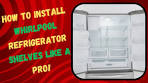 How to Install Whirlpool Refrigerator Shelves Like a Pro!