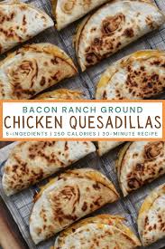 Bacon Ranch Ground Chicken Quesadillas Recipes Food Recipies Food