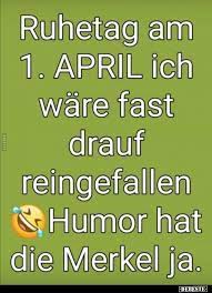 April fools' day traditions include. Ruhetag Am 1 April Ich Ware Fast Drauf Reingefallen Lustige Bilder Spruche Witze Echt Lustig