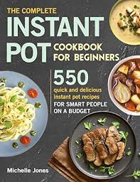 The Complete Instant Pot Cookbook For Beginners 550 Quick And Delicious Instant Pot R Cookbooks For Beginners Best Instant Pot Recipe Instant Pot Recipe Books
