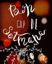 Bon Cap De Setmana Buenos Dias Saludos Buenas Noches En Catalan Fotos Buenos Dias