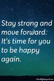 Stay Strong Move Forward Be Happy Motivation Inspiration Encouragement Quotes Stay Strong Quotes Words Of Wisdom Quotes