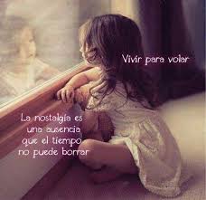 La Nostalgia Es Una Ausencia Que El Tiempo No Puede Borrar Vivir Para Volar Frases Para Papa Palabras De Reflexion