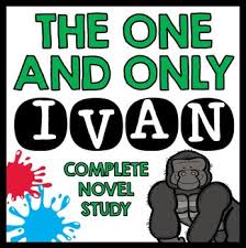 The One And Only Ivan Novel Study Unit One And Only Ivan Novel Study Units Novel Studies