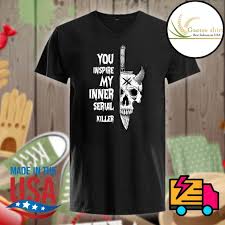 The biggest selection of true crime. Skull You Inspire My Inner Serial Killer Shirt Hoodie Tank Top Sweater And Long Sleeve T Shirt