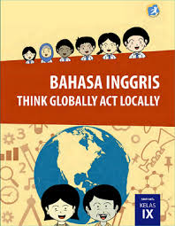 Download buku bahasa inggris kelas 7 kurikulum 2013 revisi 2017. Buku Bahasa Inggris Think Globally Act Locally Smp Mts Kelas Ix Kurikulum 2013 Revisi 2017 Omah Bse