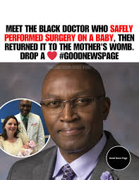 In 2016, Nigerian-born Dr. Oluyinka Olutoye made medical history by  successfully removing a fetus from the womb, performing life-saving  surgery, and safely returning the baby to continue a full-term pregnancy.  Today, he
