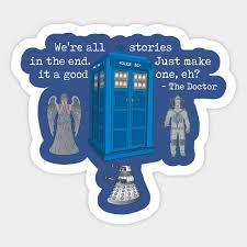 The stories i'd come to love became part of my life. Doctor Who We Re All Stories In The End Doctor Who Sticker Teepublic