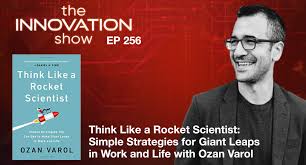 In his book think like a rocket scientist: Ep 256 Think Like A Rocket Scientist Simple Strategies For Giant Leaps In Work And Life With Ozan Varol The Innovation Show