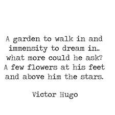 A Garden To Walk In And Immensity To Dream In Victor Hugo Victor Hugo Quotes Words Garden Quotes