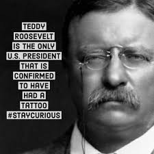 Official page for the uss theodore roosevelt cvn(71) www.facebook.com/usstheodoreroosevelt. Teddy Roosevelt Is The Only U S President That Is Confirmed To Have Had A Tattoo Curionic