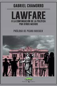 De guerras en américa latina, quienes gritan lawfare subestiman la corrupción como problema. Ebook Lawfare O La Continuacion De La Politica Por Otros Medios Ebook De Gabriel Chamorro Casa Del Libro