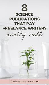 Science Writing For Freelancers 8 Publications That Pay Well Science Writing Writing Jobs Freelance Writer