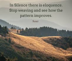 'it is but a poor eloquence which only shows that the orator can talk.' eloquence quotations. In Silence There Is Eloquence Stop Weaving And See How The Pattern Improves