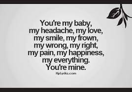 You're the beat to my heart, the oxygen to my lungs, and the whisper to my soul. Baby You Are My Everything Quotes Quotesgram