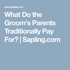 What Do The Groom S Parents Traditionally Pay For Sapling Com Groom Wedding Expenses Parents