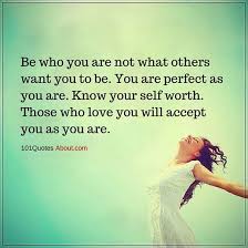 Be Yourself Quotes Be Who You Are Not What Others Want You To Be Be Yourself Quotes Quotes About Everything Know Your Self Worth