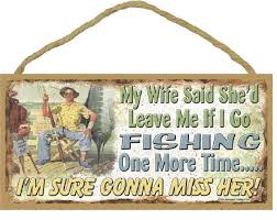 My Wife Said She D Leave Me If I Go Fishing One More Etsy Shed Man Cave Decor Sayings